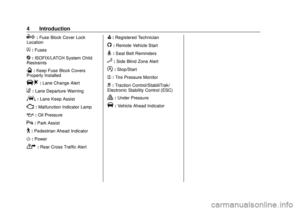 CHEVROLET SONIC 2020  Owners Manual Chevrolet Sonic Owner Manual (GMNA-Localizing-U.S./Canada-13566834) -
2020 - CRC - 10/4/19
4 Introduction
R:Fuse Block Cover Lock
Location
+: Fuses
j:ISOFIX/LATCH System Child
Restraints
Q: Keep Fuse 