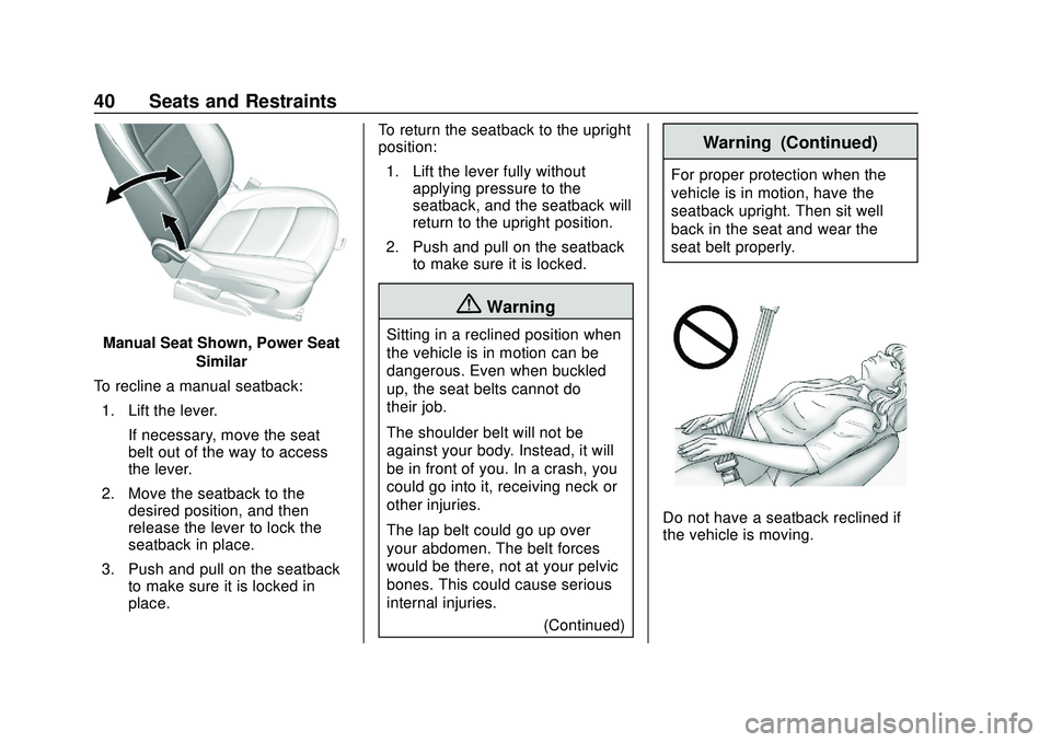 CHEVROLET SONIC 2020 Service Manual Chevrolet Sonic Owner Manual (GMNA-Localizing-U.S./Canada-13566834) -
2020 - CRC - 10/4/19
40 Seats and Restraints
Manual Seat Shown, Power SeatSimilar
To recline a manual seatback: 1. Lift the lever. CHEVROLET SONIC 2020 Service Manual Chevrolet Sonic Owner Manual (GMNA-Localizing-U.S./Canada-13566834) -
2020 - CRC - 10/4/19
40 Seats and Restraints
Manual Seat Shown, Power SeatSimilar
To recline a manual seatback: 1. Lift the lever.