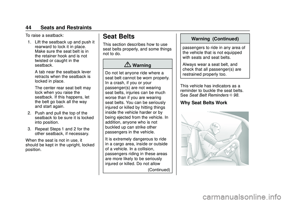 CHEVROLET SONIC 2020 Service Manual Chevrolet Sonic Owner Manual (GMNA-Localizing-U.S./Canada-13566834) -
2020 - CRC - 10/4/19
44 Seats and Restraints
To raise a seatback:1. Lift the seatback up and push it rearward to lock it in place. CHEVROLET SONIC 2020 Service Manual Chevrolet Sonic Owner Manual (GMNA-Localizing-U.S./Canada-13566834) -
2020 - CRC - 10/4/19
44 Seats and Restraints
To raise a seatback:1. Lift the seatback up and push it rearward to lock it in place.