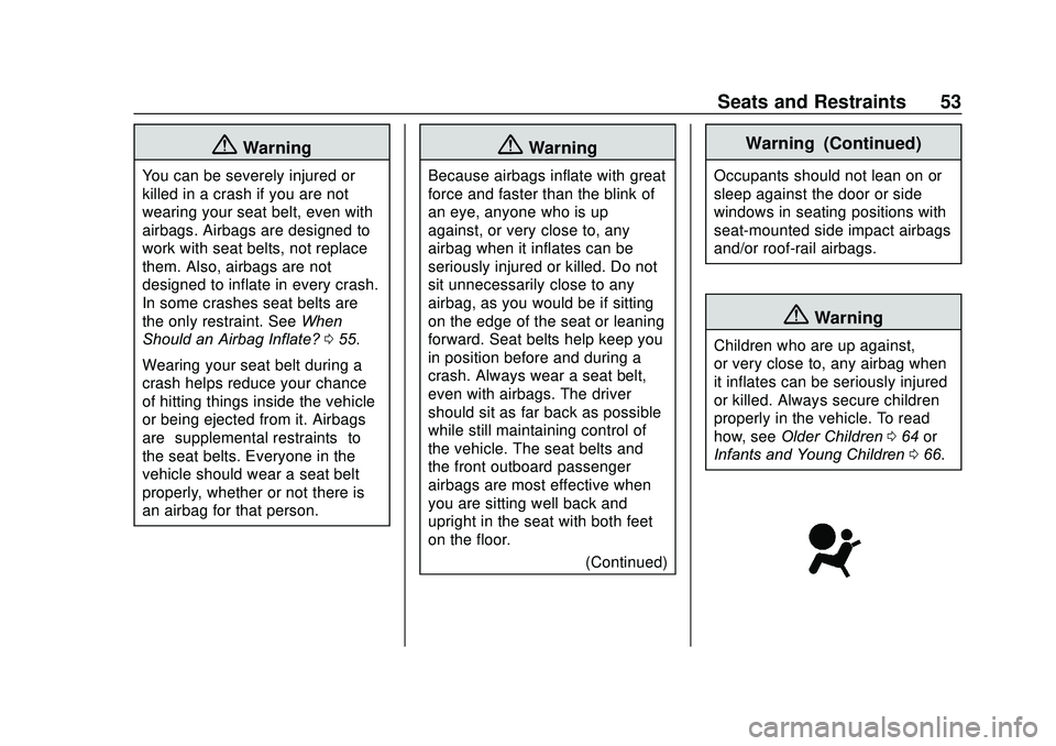 CHEVROLET SONIC 2020 Workshop Manual Chevrolet Sonic Owner Manual (GMNA-Localizing-U.S./Canada-13566834) -
2020 - CRC - 10/4/19
Seats and Restraints 53
{Warning
You can be severely injured or
killed in a crash if you are not
wearing your CHEVROLET SONIC 2020 Workshop Manual Chevrolet Sonic Owner Manual (GMNA-Localizing-U.S./Canada-13566834) -
2020 - CRC - 10/4/19
Seats and Restraints 53
{Warning
You can be severely injured or
killed in a crash if you are not
wearing your
