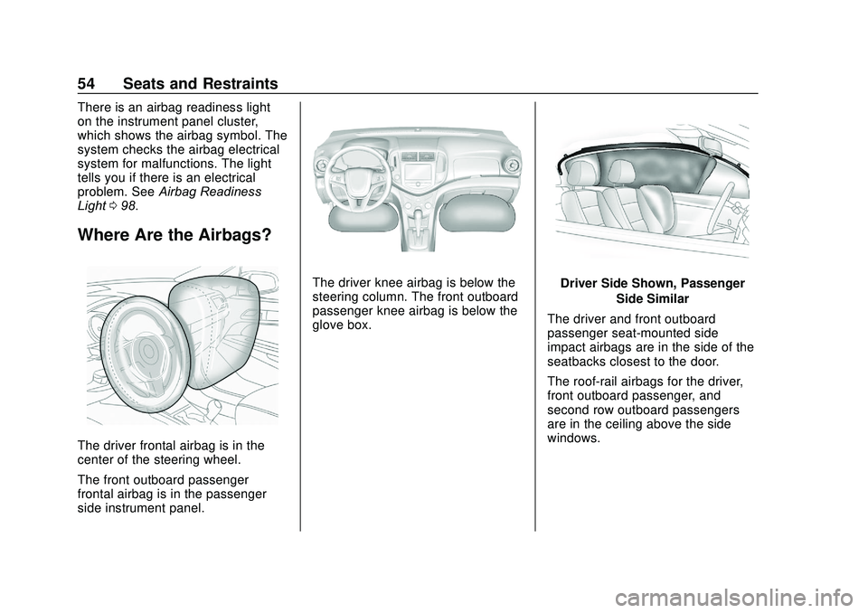 CHEVROLET SONIC 2020  Owners Manual Chevrolet Sonic Owner Manual (GMNA-Localizing-U.S./Canada-13566834) -
2020 - CRC - 10/4/19
54 Seats and Restraints
There is an airbag readiness light
on the instrument panel cluster,
which shows the a