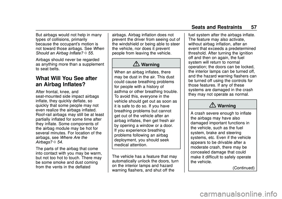 CHEVROLET SONIC 2020 Workshop Manual Chevrolet Sonic Owner Manual (GMNA-Localizing-U.S./Canada-13566834) -
2020 - CRC - 10/4/19
Seats and Restraints 57
But airbags would not help in many
types of collisions, primarily
because the occupan CHEVROLET SONIC 2020 Workshop Manual Chevrolet Sonic Owner Manual (GMNA-Localizing-U.S./Canada-13566834) -
2020 - CRC - 10/4/19
Seats and Restraints 57
But airbags would not help in many
types of collisions, primarily
because the occupan