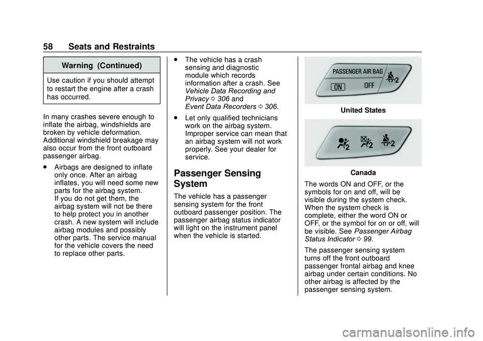 CHEVROLET SONIC 2020  Owners Manual Chevrolet Sonic Owner Manual (GMNA-Localizing-U.S./Canada-13566834) -
2020 - CRC - 10/4/19
58 Seats and Restraints
Warning (Continued)
Use caution if you should attempt
to restart the engine after a c