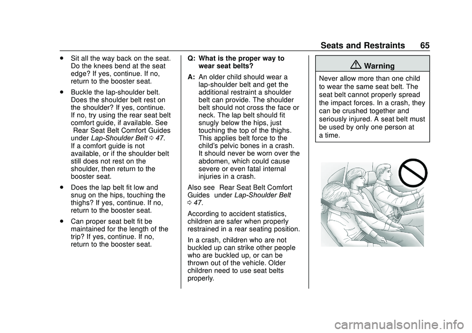 CHEVROLET SONIC 2020 Repair Manual Chevrolet Sonic Owner Manual (GMNA-Localizing-U.S./Canada-13566834) -
2020 - CRC - 10/4/19
Seats and Restraints 65
.Sit all the way back on the seat.
Do the knees bend at the seat
edge? If yes, contin CHEVROLET SONIC 2020 Repair Manual Chevrolet Sonic Owner Manual (GMNA-Localizing-U.S./Canada-13566834) -
2020 - CRC - 10/4/19
Seats and Restraints 65
.Sit all the way back on the seat.
Do the knees bend at the seat
edge? If yes, contin