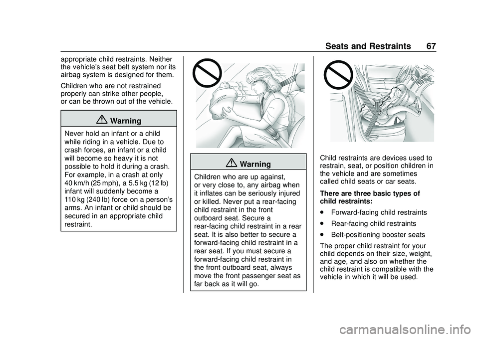 CHEVROLET SONIC 2020 Repair Manual Chevrolet Sonic Owner Manual (GMNA-Localizing-U.S./Canada-13566834) -
2020 - CRC - 10/4/19
Seats and Restraints 67
appropriate child restraints. Neither
the vehicle's seat belt system nor its
airb CHEVROLET SONIC 2020 Repair Manual Chevrolet Sonic Owner Manual (GMNA-Localizing-U.S./Canada-13566834) -
2020 - CRC - 10/4/19
Seats and Restraints 67
appropriate child restraints. Neither
the vehicle's seat belt system nor its
airb