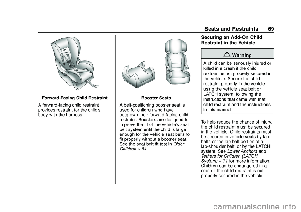 CHEVROLET SONIC 2020 Repair Manual Chevrolet Sonic Owner Manual (GMNA-Localizing-U.S./Canada-13566834) -
2020 - CRC - 10/4/19
Seats and Restraints 69
Forward-Facing Child Restraint
A forward-facing child restraint
provides restraint fo CHEVROLET SONIC 2020 Repair Manual Chevrolet Sonic Owner Manual (GMNA-Localizing-U.S./Canada-13566834) -
2020 - CRC - 10/4/19
Seats and Restraints 69
Forward-Facing Child Restraint
A forward-facing child restraint
provides restraint fo