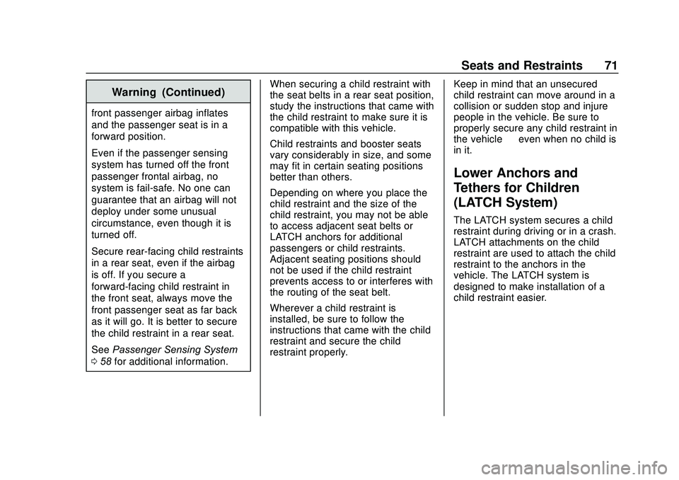 CHEVROLET SONIC 2020 Manual PDF Chevrolet Sonic Owner Manual (GMNA-Localizing-U.S./Canada-13566834) -
2020 - CRC - 10/4/19
Seats and Restraints 71
Warning (Continued)
front passenger airbag inflates
and the passenger seat is in a
fo CHEVROLET SONIC 2020 Manual PDF Chevrolet Sonic Owner Manual (GMNA-Localizing-U.S./Canada-13566834) -
2020 - CRC - 10/4/19
Seats and Restraints 71
Warning (Continued)
front passenger airbag inflates
and the passenger seat is in a
fo
