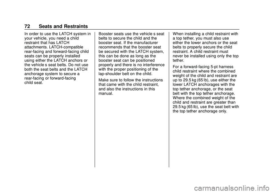CHEVROLET SONIC 2020 Manual PDF Chevrolet Sonic Owner Manual (GMNA-Localizing-U.S./Canada-13566834) -
2020 - CRC - 10/4/19
72 Seats and Restraints
In order to use the LATCH system in
your vehicle, you need a child
restraint that has CHEVROLET SONIC 2020 Manual PDF Chevrolet Sonic Owner Manual (GMNA-Localizing-U.S./Canada-13566834) -
2020 - CRC - 10/4/19
72 Seats and Restraints
In order to use the LATCH system in
your vehicle, you need a child
restraint that has