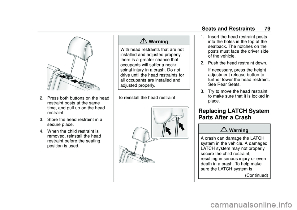 CHEVROLET SONIC 2020 Manual PDF Chevrolet Sonic Owner Manual (GMNA-Localizing-U.S./Canada-13566834) -
2020 - CRC - 10/4/19
Seats and Restraints 79
2. Press both buttons on the headrestraint posts at the same
time, and pull up on the CHEVROLET SONIC 2020 Manual PDF Chevrolet Sonic Owner Manual (GMNA-Localizing-U.S./Canada-13566834) -
2020 - CRC - 10/4/19
Seats and Restraints 79
2. Press both buttons on the headrestraint posts at the same
time, and pull up on the