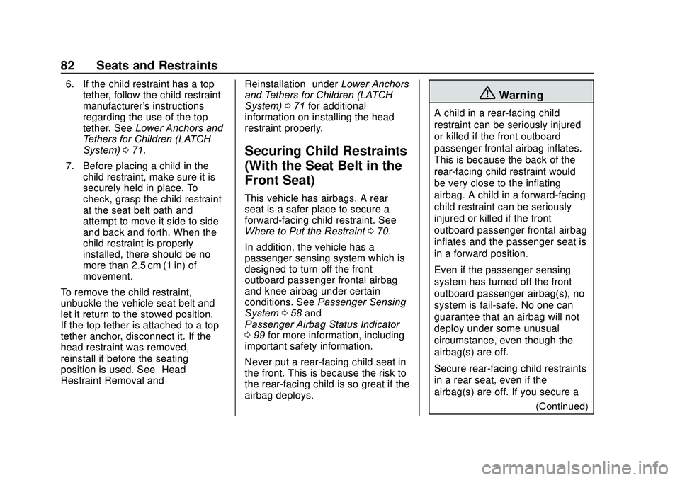 CHEVROLET SONIC 2020 Manual Online Chevrolet Sonic Owner Manual (GMNA-Localizing-U.S./Canada-13566834) -
2020 - CRC - 10/4/19
82 Seats and Restraints
6. If the child restraint has a toptether, follow the child restraint
manufacturer CHEVROLET SONIC 2020 Manual Online Chevrolet Sonic Owner Manual (GMNA-Localizing-U.S./Canada-13566834) -
2020 - CRC - 10/4/19
82 Seats and Restraints
6. If the child restraint has a toptether, follow the child restraint
manufacturer