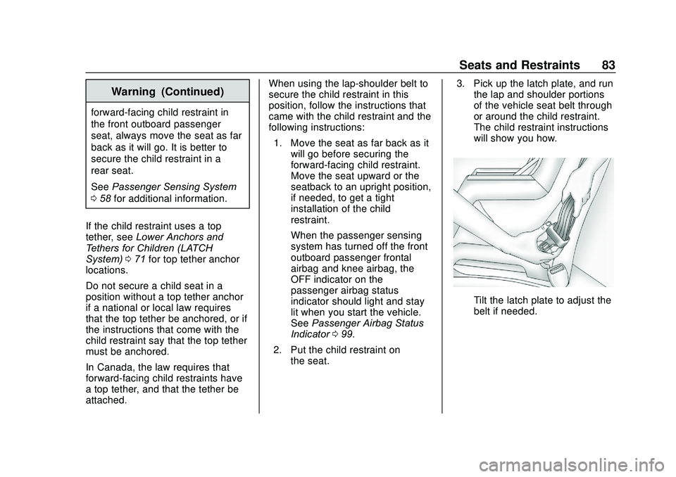 CHEVROLET SONIC 2020 Manual Online Chevrolet Sonic Owner Manual (GMNA-Localizing-U.S./Canada-13566834) -
2020 - CRC - 10/4/19
Seats and Restraints 83
Warning (Continued)
forward-facing child restraint in
the front outboard passenger
se CHEVROLET SONIC 2020 Manual Online Chevrolet Sonic Owner Manual (GMNA-Localizing-U.S./Canada-13566834) -
2020 - CRC - 10/4/19
Seats and Restraints 83
Warning (Continued)
forward-facing child restraint in
the front outboard passenger
se