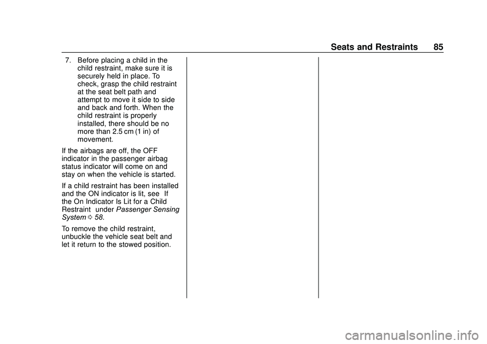 CHEVROLET SONIC 2020 Manual Online Chevrolet Sonic Owner Manual (GMNA-Localizing-U.S./Canada-13566834) -
2020 - CRC - 10/4/19
Seats and Restraints 85
7. Before placing a child in thechild restraint, make sure it is
securely held in pla CHEVROLET SONIC 2020 Manual Online Chevrolet Sonic Owner Manual (GMNA-Localizing-U.S./Canada-13566834) -
2020 - CRC - 10/4/19
Seats and Restraints 85
7. Before placing a child in thechild restraint, make sure it is
securely held in pla