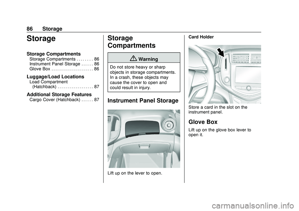 CHEVROLET SONIC 2020 Manual Online Chevrolet Sonic Owner Manual (GMNA-Localizing-U.S./Canada-13566834) -
2020 - CRC - 10/4/19
86 Storage
Storage
Storage Compartments
Storage Compartments . . . . . . . . 86
Instrument Panel Storage . . CHEVROLET SONIC 2020 Manual Online Chevrolet Sonic Owner Manual (GMNA-Localizing-U.S./Canada-13566834) -
2020 - CRC - 10/4/19
86 Storage
Storage
Storage Compartments
Storage Compartments . . . . . . . . 86
Instrument Panel Storage . .