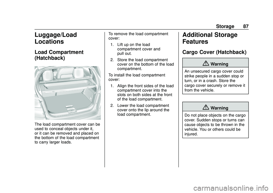 CHEVROLET SONIC 2020 Manual Online Chevrolet Sonic Owner Manual (GMNA-Localizing-U.S./Canada-13566834) -
2020 - CRC - 10/4/19
Storage 87
Luggage/Load
Locations
Load Compartment
(Hatchback)
The load compartment cover can be
used to conc CHEVROLET SONIC 2020 Manual Online Chevrolet Sonic Owner Manual (GMNA-Localizing-U.S./Canada-13566834) -
2020 - CRC - 10/4/19
Storage 87
Luggage/Load
Locations
Load Compartment
(Hatchback)
The load compartment cover can be
used to conc