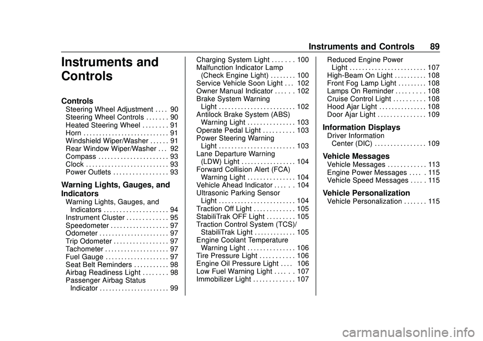 CHEVROLET SONIC 2020 Owners Manual Chevrolet Sonic Owner Manual (GMNA-Localizing-U.S./Canada-13566834) -
2020 - CRC - 10/4/19
Instruments and Controls 89
Instruments and
Controls
Controls
Steering Wheel Adjustment . . . . 90
Steering W CHEVROLET SONIC 2020 Owners Manual Chevrolet Sonic Owner Manual (GMNA-Localizing-U.S./Canada-13566834) -
2020 - CRC - 10/4/19
Instruments and Controls 89
Instruments and
Controls
Controls
Steering Wheel Adjustment . . . . 90
Steering W