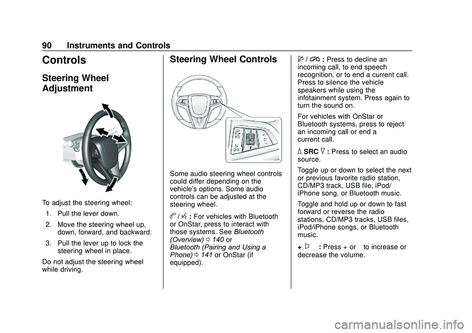 CHEVROLET SONIC 2020  Owners Manual Chevrolet Sonic Owner Manual (GMNA-Localizing-U.S./Canada-13566834) -
2020 - CRC - 10/4/19
90 Instruments and Controls
Controls
Steering Wheel
Adjustment
To adjust the steering wheel:1. Pull the lever