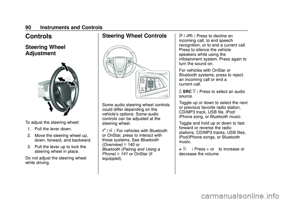CHEVROLET SONIC 2020 Owners Manual Chevrolet Sonic Owner Manual (GMNA-Localizing-U.S./Canada-13566834) -
2020 - CRC - 10/4/19
90 Instruments and Controls
Controls
Steering Wheel
Adjustment
To adjust the steering wheel:1. Pull the lever CHEVROLET SONIC 2020 Owners Manual Chevrolet Sonic Owner Manual (GMNA-Localizing-U.S./Canada-13566834) -
2020 - CRC - 10/4/19
90 Instruments and Controls
Controls
Steering Wheel
Adjustment
To adjust the steering wheel:1. Pull the lever
