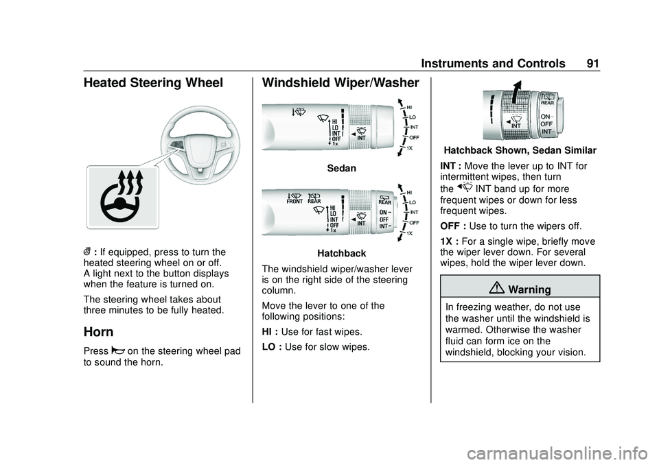 CHEVROLET SONIC 2020 Owners Manual Chevrolet Sonic Owner Manual (GMNA-Localizing-U.S./Canada-13566834) -
2020 - CRC - 10/4/19
Instruments and Controls 91
Heated Steering Wheel
(:If equipped, press to turn the
heated steering wheel on o CHEVROLET SONIC 2020 Owners Manual Chevrolet Sonic Owner Manual (GMNA-Localizing-U.S./Canada-13566834) -
2020 - CRC - 10/4/19
Instruments and Controls 91
Heated Steering Wheel
(:If equipped, press to turn the
heated steering wheel on o