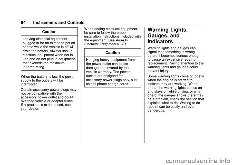 CHEVROLET SONIC 2020  Owners Manual Chevrolet Sonic Owner Manual (GMNA-Localizing-U.S./Canada-13566834) -
2020 - CRC - 10/4/19
94 Instruments and Controls
Caution
Leaving electrical equipment
plugged in for an extended period
of time wh