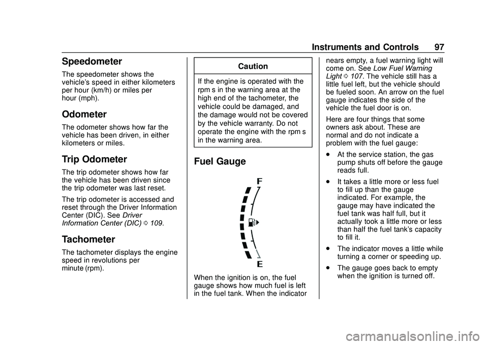 CHEVROLET SONIC 2020 Owners Manual Chevrolet Sonic Owner Manual (GMNA-Localizing-U.S./Canada-13566834) -
2020 - CRC - 10/4/19
Instruments and Controls 97
Speedometer
The speedometer shows the
vehicle's speed in either kilometers
pe CHEVROLET SONIC 2020 Owners Manual Chevrolet Sonic Owner Manual (GMNA-Localizing-U.S./Canada-13566834) -
2020 - CRC - 10/4/19
Instruments and Controls 97
Speedometer
The speedometer shows the
vehicle's speed in either kilometers
pe