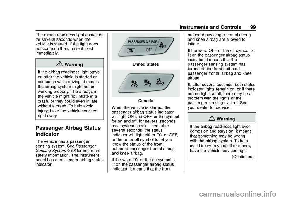 CHEVROLET SONIC 2020 Owners Manual Chevrolet Sonic Owner Manual (GMNA-Localizing-U.S./Canada-13566834) -
2020 - CRC - 10/4/19
Instruments and Controls 99
The airbag readiness light comes on
for several seconds when the
vehicle is start CHEVROLET SONIC 2020 Owners Manual Chevrolet Sonic Owner Manual (GMNA-Localizing-U.S./Canada-13566834) -
2020 - CRC - 10/4/19
Instruments and Controls 99
The airbag readiness light comes on
for several seconds when the
vehicle is start