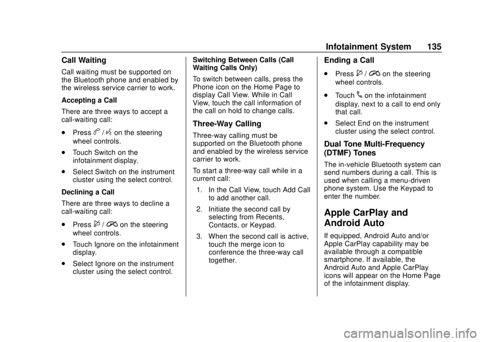 CHEVROLET SPARK 2020  Owners Manual Chevrolet Spark Owner Manual (GMNA-Localizing-U.S./Canada-13556236) -
2020 - CRC - 4/23/19
Infotainment System 135
Call Waiting
Call waiting must be supported on
the Bluetooth phone and enabled by
the