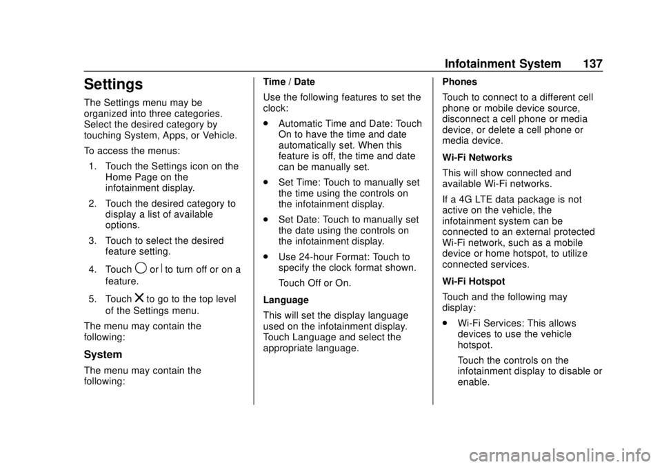 CHEVROLET SPARK 2020 Service Manual Chevrolet Spark Owner Manual (GMNA-Localizing-U.S./Canada-13556236) -
2020 - CRC - 4/23/19
Infotainment System 137
Settings
The Settings menu may be
organized into three categories.
Select the desired CHEVROLET SPARK 2020 Service Manual Chevrolet Spark Owner Manual (GMNA-Localizing-U.S./Canada-13556236) -
2020 - CRC - 4/23/19
Infotainment System 137
Settings
The Settings menu may be
organized into three categories.
Select the desired