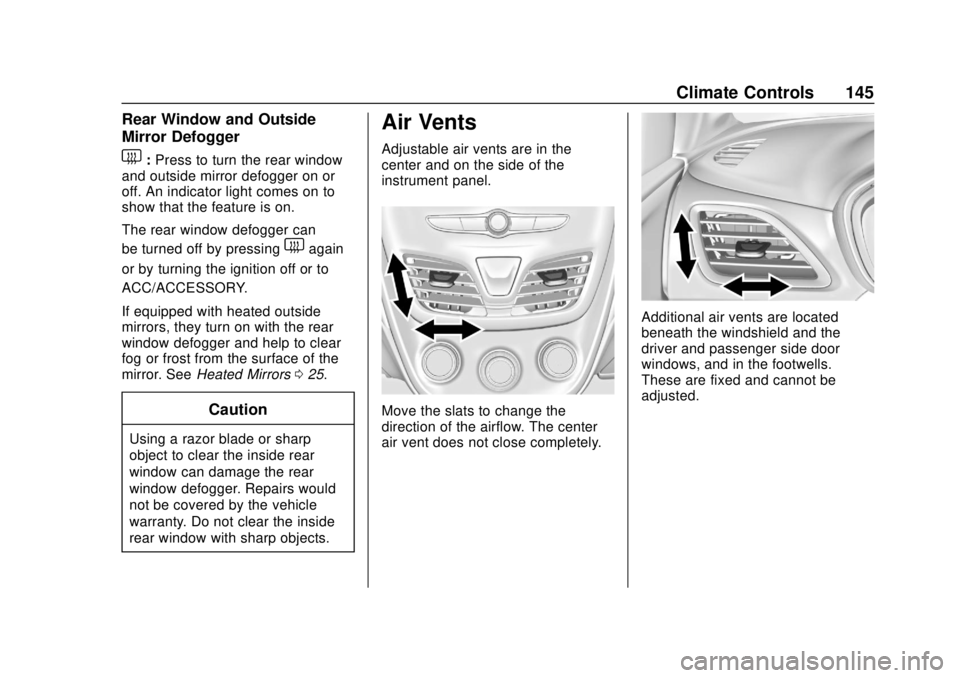 CHEVROLET SPARK 2020  Owners Manual Chevrolet Spark Owner Manual (GMNA-Localizing-U.S./Canada-13556236) -
2020 - CRC - 4/23/19
Climate Controls 145
Rear Window and Outside
Mirror Defogger
1:Press to turn the rear window
and outside mirr