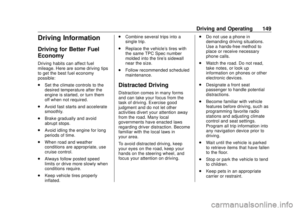 CHEVROLET SPARK 2020  Owners Manual Chevrolet Spark Owner Manual (GMNA-Localizing-U.S./Canada-13556236) -
2020 - CRC - 4/23/19
Driving and Operating 149
Driving Information
Driving for Better Fuel
Economy
Driving habits can affect fuel
