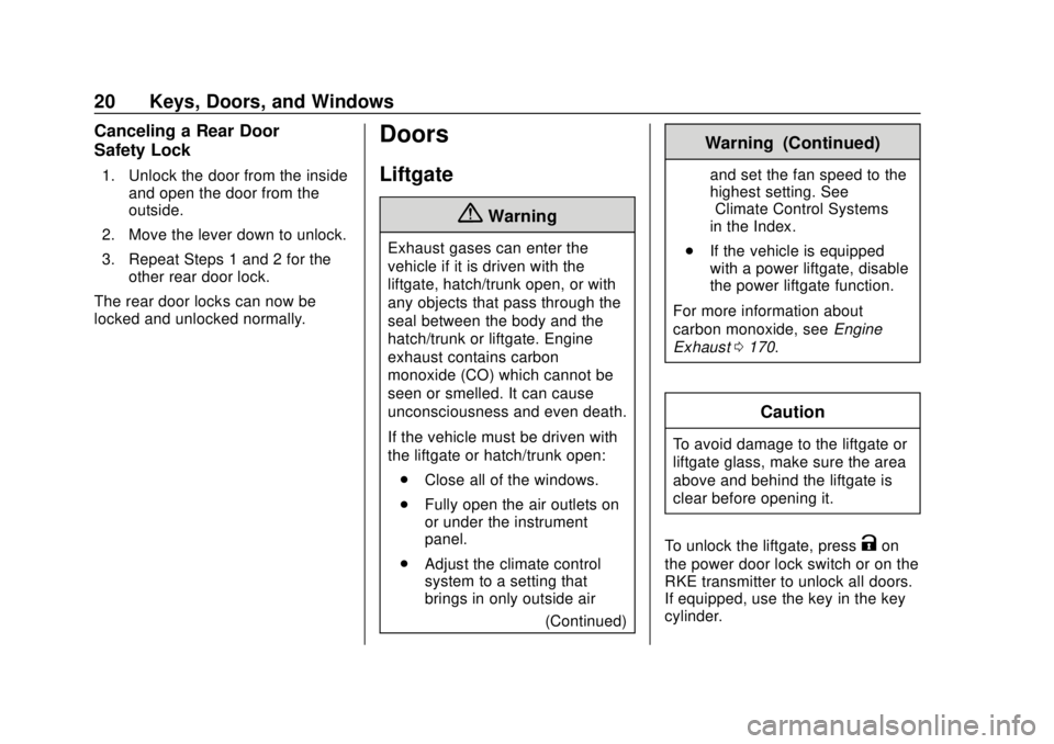 CHEVROLET SPARK 2020 Owners Guide Chevrolet Spark Owner Manual (GMNA-Localizing-U.S./Canada-13556236) -
2020 - CRC - 4/23/19
20 Keys, Doors, and Windows
Canceling a Rear Door
Safety Lock
1. Unlock the door from the insideand open the 