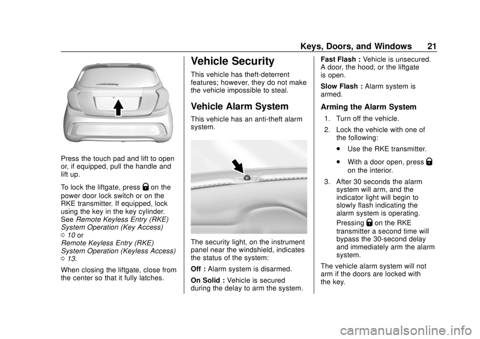 CHEVROLET SPARK 2020 Owners Guide Chevrolet Spark Owner Manual (GMNA-Localizing-U.S./Canada-13556236) -
2020 - CRC - 4/23/19
Keys, Doors, and Windows 21
Press the touch pad and lift to open
or, if equipped, pull the handle and
lift up