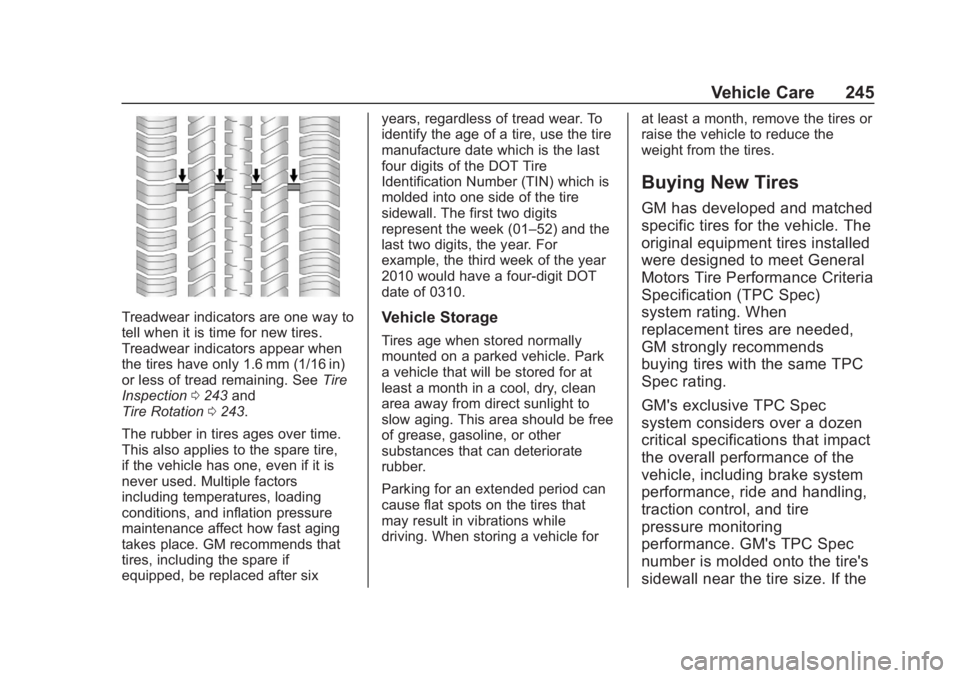 CHEVROLET SPARK 2020  Owners Manual Chevrolet Spark Owner Manual (GMNA-Localizing-U.S./Canada-13556236) -
2020 - CRC - 4/23/19
Vehicle Care 245
Treadwear indicators are one way to
tell when it is time for new tires.
Treadwear indicators