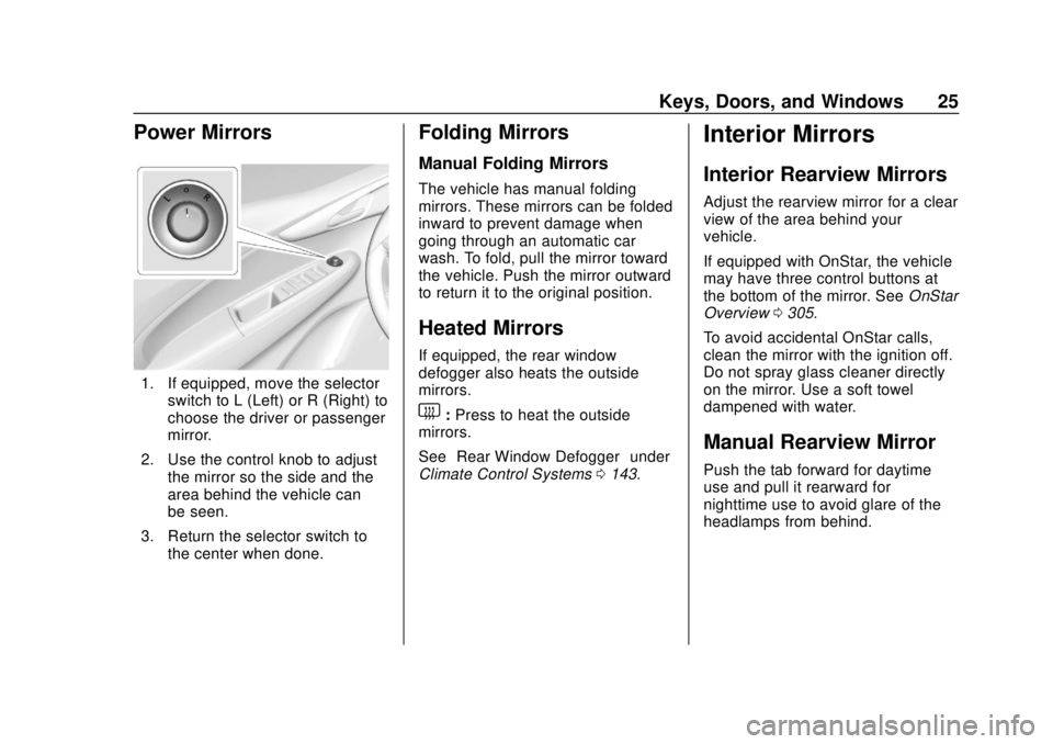 CHEVROLET SPARK 2020 Owners Guide Chevrolet Spark Owner Manual (GMNA-Localizing-U.S./Canada-13556236) -
2020 - CRC - 4/23/19
Keys, Doors, and Windows 25
Power Mirrors
1. If equipped, move the selectorswitch to L (Left) or R (Right) to