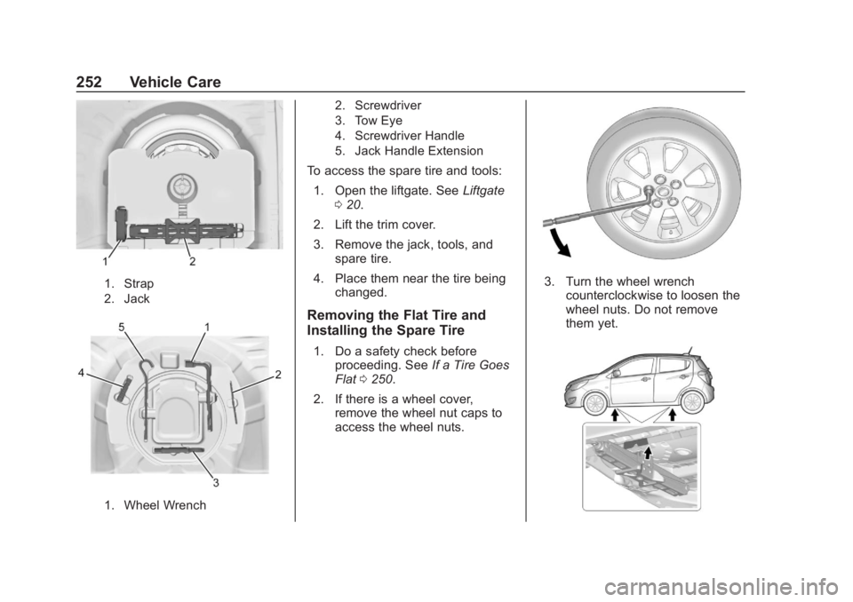 CHEVROLET SPARK 2020  Owners Manual Chevrolet Spark Owner Manual (GMNA-Localizing-U.S./Canada-13556236) -
2020 - CRC - 4/23/19
252 Vehicle Care
1. Strap
2. Jack
1. Wheel Wrench2. Screwdriver
3. Tow Eye
4. Screwdriver Handle
5. Jack Hand