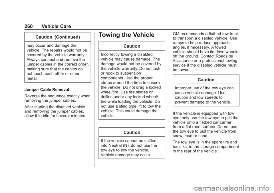 CHEVROLET SPARK 2020  Owners Manual Chevrolet Spark Owner Manual (GMNA-Localizing-U.S./Canada-13556236) -
2020 - CRC - 4/23/19
260 Vehicle Care
Caution (Continued)
may occur and damage the
vehicle. The repairs would not be
covered by th
