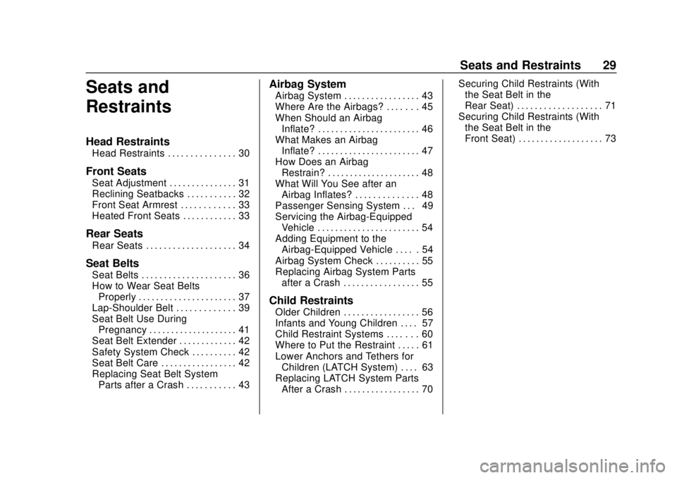 CHEVROLET SPARK 2020 Owners Guide Chevrolet Spark Owner Manual (GMNA-Localizing-U.S./Canada-13556236) -
2020 - CRC - 4/23/19
Seats and Restraints 29
Seats and
Restraints
Head Restraints
Head Restraints . . . . . . . . . . . . . . . 30