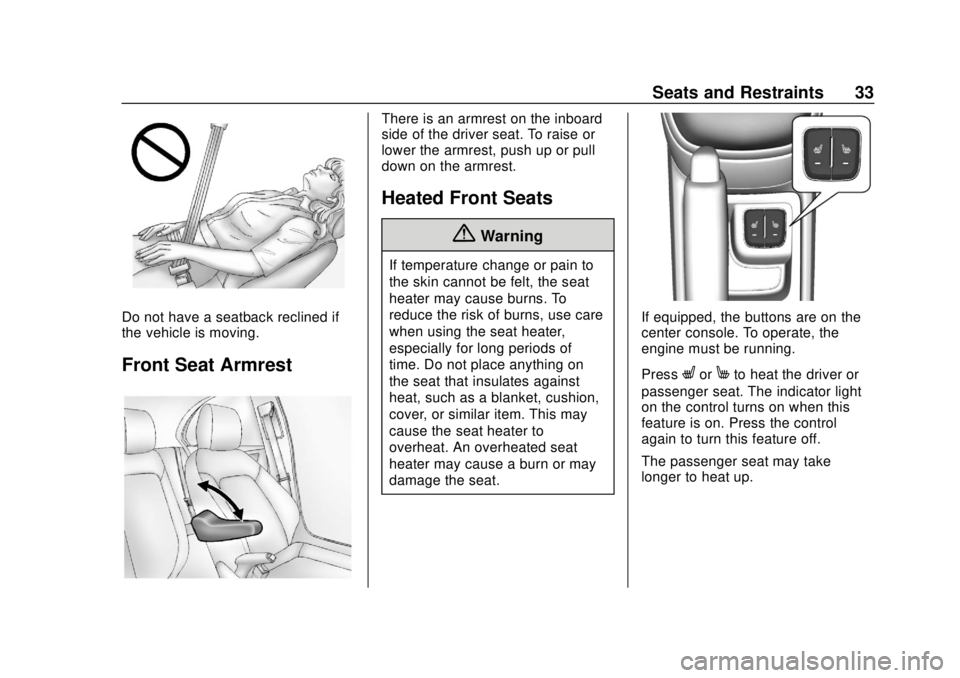 CHEVROLET SPARK 2020  Owners Manual Chevrolet Spark Owner Manual (GMNA-Localizing-U.S./Canada-13556236) -
2020 - CRC - 4/23/19
Seats and Restraints 33
Do not have a seatback reclined if
the vehicle is moving.
Front Seat Armrest
There is