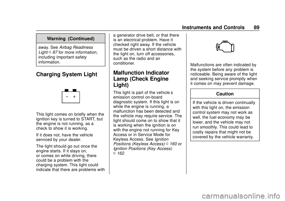 CHEVROLET SPARK 2020  Owners Manual Chevrolet Spark Owner Manual (GMNA-Localizing-U.S./Canada-13556236) -
2020 - CRC - 4/23/19
Instruments and Controls 89
Warning (Continued)
away. SeeAirbag Readiness
Light 087 for more information,
inc