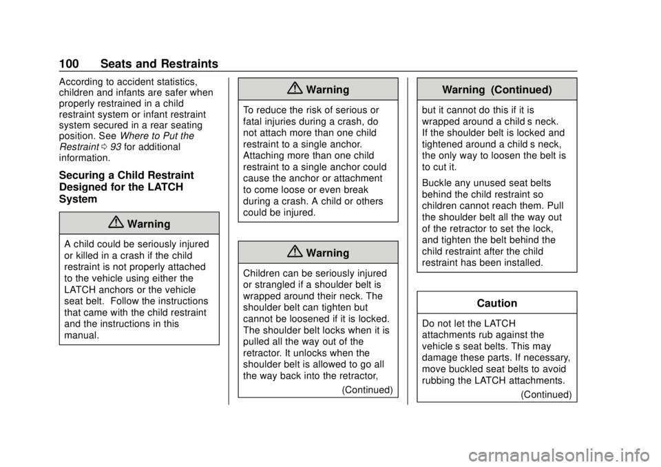 CHEVROLET SUBURBAN 2020 Owners Manual Chevrolet Tahoe/Suburban Owner Manual (GMNA-Localizing-U.S./Canada/
Mexico-13566622) - 2020 - CRC - 4/15/19
100 Seats and Restraints
According to accident statistics,
children and infants are safer wh CHEVROLET SUBURBAN 2020 Owners Manual Chevrolet Tahoe/Suburban Owner Manual (GMNA-Localizing-U.S./Canada/
Mexico-13566622) - 2020 - CRC - 4/15/19
100 Seats and Restraints
According to accident statistics,
children and infants are safer wh