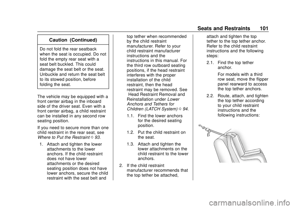 CHEVROLET SUBURBAN 2020 Owners Manual Chevrolet Tahoe/Suburban Owner Manual (GMNA-Localizing-U.S./Canada/
Mexico-13566622) - 2020 - CRC - 4/15/19
Seats and Restraints 101
Caution (Continued)
Do not fold the rear seatback
when the seat is CHEVROLET SUBURBAN 2020 Owners Manual Chevrolet Tahoe/Suburban Owner Manual (GMNA-Localizing-U.S./Canada/
Mexico-13566622) - 2020 - CRC - 4/15/19
Seats and Restraints 101
Caution (Continued)
Do not fold the rear seatback
when the seat is