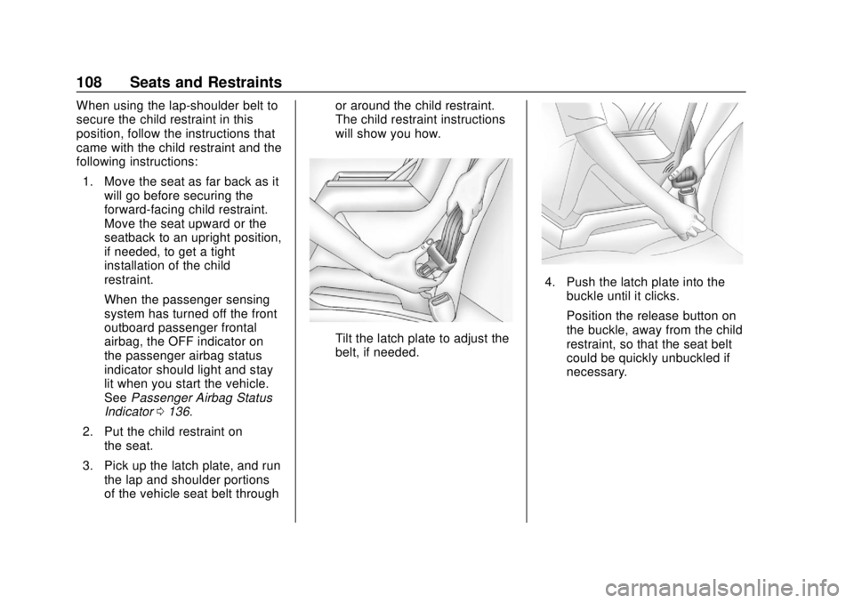CHEVROLET SUBURBAN 2020 Owners Manual Chevrolet Tahoe/Suburban Owner Manual (GMNA-Localizing-U.S./Canada/
Mexico-13566622) - 2020 - CRC - 4/15/19
108 Seats and Restraints
When using the lap-shoulder belt to
secure the child restraint in t CHEVROLET SUBURBAN 2020 Owners Manual Chevrolet Tahoe/Suburban Owner Manual (GMNA-Localizing-U.S./Canada/
Mexico-13566622) - 2020 - CRC - 4/15/19
108 Seats and Restraints
When using the lap-shoulder belt to
secure the child restraint in t