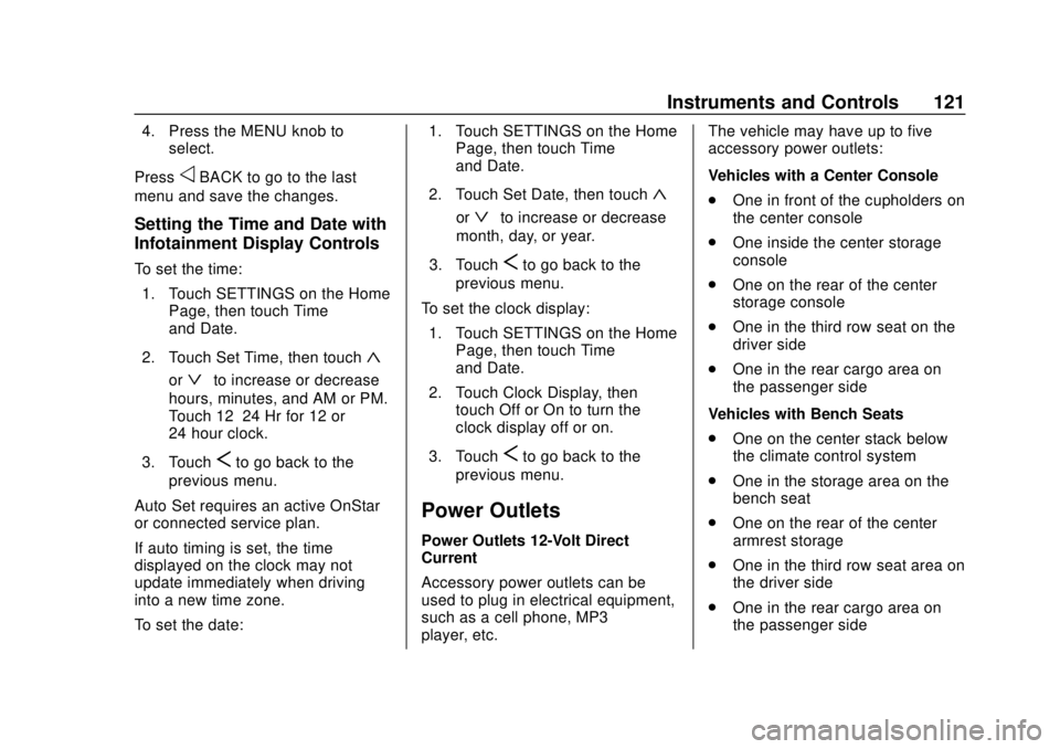 CHEVROLET SUBURBAN 2020 Owners Manual Chevrolet Tahoe/Suburban Owner Manual (GMNA-Localizing-U.S./Canada/
Mexico-13566622) - 2020 - CRC - 4/15/19
Instruments and Controls 121
4. Press the MENU knob toselect.
Press
oBACK to go to the last
CHEVROLET SUBURBAN 2020 Owners Manual Chevrolet Tahoe/Suburban Owner Manual (GMNA-Localizing-U.S./Canada/
Mexico-13566622) - 2020 - CRC - 4/15/19
Instruments and Controls 121
4. Press the MENU knob toselect.
Press
oBACK to go to the last