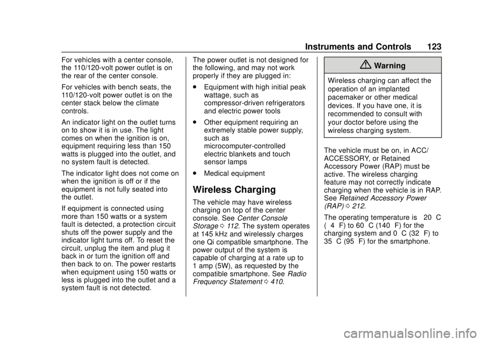 CHEVROLET SUBURBAN 2020 Owners Manual Chevrolet Tahoe/Suburban Owner Manual (GMNA-Localizing-U.S./Canada/
Mexico-13566622) - 2020 - CRC - 4/15/19
Instruments and Controls 123
For vehicles with a center console,
the 110/120-volt power outl CHEVROLET SUBURBAN 2020 Owners Manual Chevrolet Tahoe/Suburban Owner Manual (GMNA-Localizing-U.S./Canada/
Mexico-13566622) - 2020 - CRC - 4/15/19
Instruments and Controls 123
For vehicles with a center console,
the 110/120-volt power outl