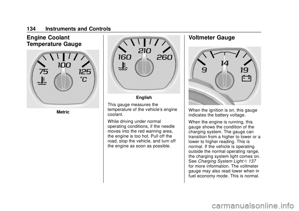 CHEVROLET SUBURBAN 2020  Owners Manual Chevrolet Tahoe/Suburban Owner Manual (GMNA-Localizing-U.S./Canada/
Mexico-13566622) - 2020 - CRC - 4/15/19
134 Instruments and Controls
Engine Coolant
Temperature Gauge
Metric
English
This gauge meas