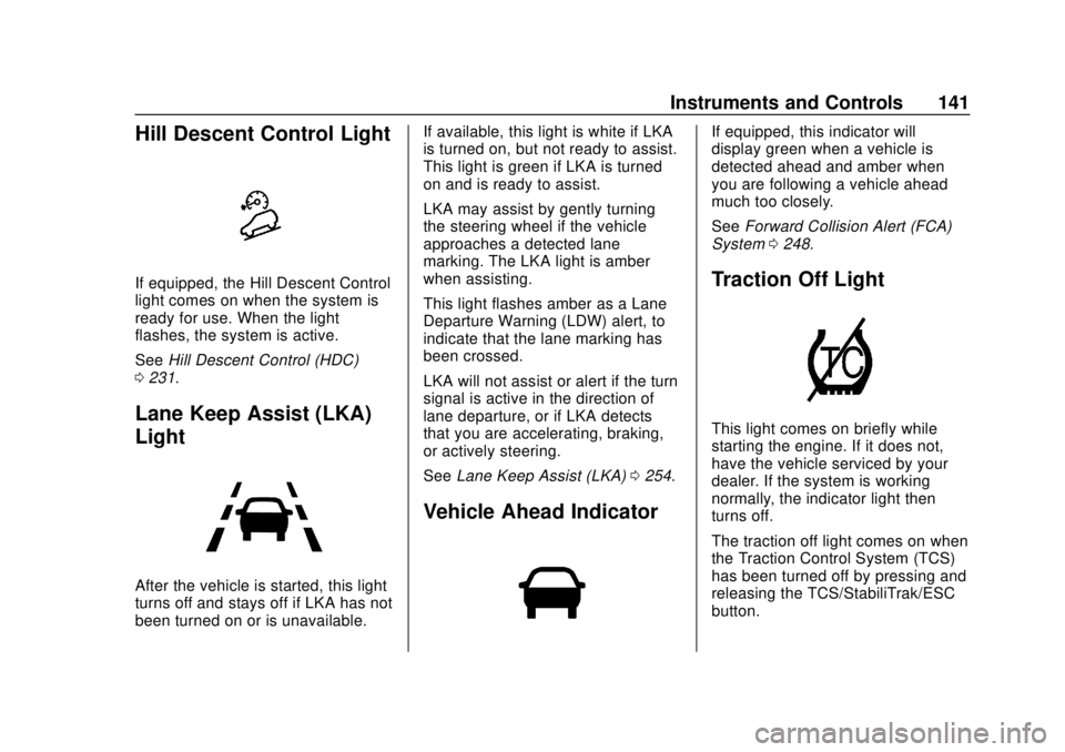 CHEVROLET SUBURBAN 2020  Owners Manual Chevrolet Tahoe/Suburban Owner Manual (GMNA-Localizing-U.S./Canada/
Mexico-13566622) - 2020 - CRC - 4/15/19
Instruments and Controls 141
Hill Descent Control Light
If equipped, the Hill Descent Contro