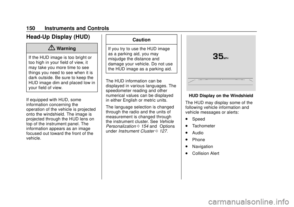 CHEVROLET SUBURBAN 2020  Owners Manual Chevrolet Tahoe/Suburban Owner Manual (GMNA-Localizing-U.S./Canada/
Mexico-13566622) - 2020 - CRC - 4/15/19
150 Instruments and Controls
Head-Up Display (HUD)
{Warning
If the HUD image is too bright o