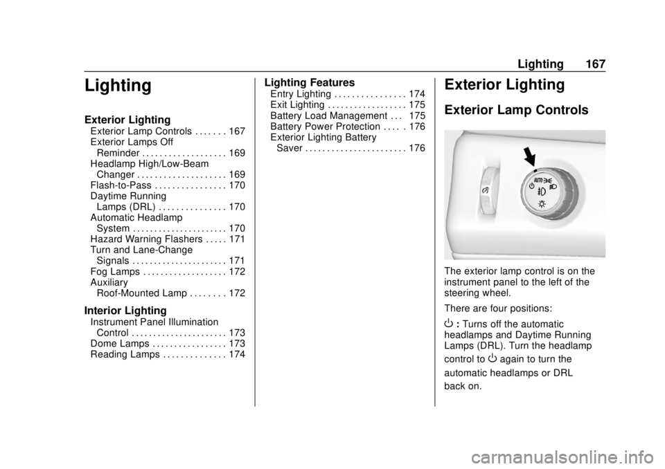 CHEVROLET SUBURBAN 2020  Owners Manual Chevrolet Tahoe/Suburban Owner Manual (GMNA-Localizing-U.S./Canada/
Mexico-13566622) - 2020 - CRC - 4/15/19
Lighting 167
Lighting
Exterior Lighting
Exterior Lamp Controls . . . . . . . 167
Exterior La