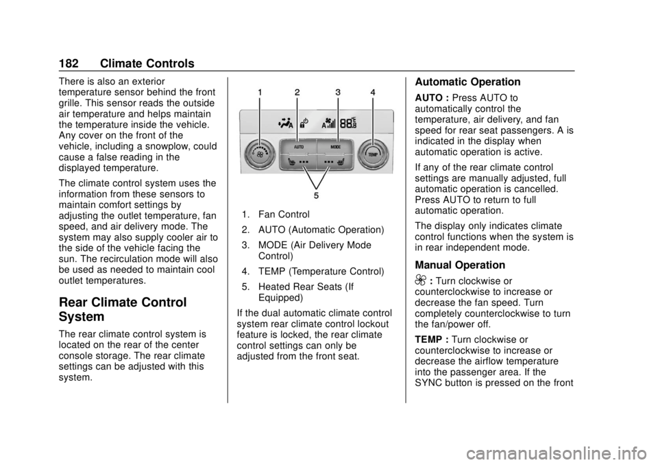 CHEVROLET SUBURBAN 2020 Owners Manual Chevrolet Tahoe/Suburban Owner Manual (GMNA-Localizing-U.S./Canada/
Mexico-13566622) - 2020 - CRC - 4/15/19
182 Climate Controls
There is also an exterior
temperature sensor behind the front
grille. T CHEVROLET SUBURBAN 2020 Owners Manual Chevrolet Tahoe/Suburban Owner Manual (GMNA-Localizing-U.S./Canada/
Mexico-13566622) - 2020 - CRC - 4/15/19
182 Climate Controls
There is also an exterior
temperature sensor behind the front
grille. T