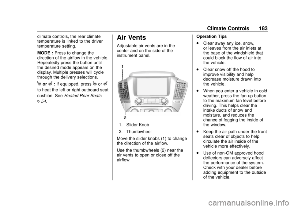 CHEVROLET SUBURBAN 2020  Owners Manual Chevrolet Tahoe/Suburban Owner Manual (GMNA-Localizing-U.S./Canada/
Mexico-13566622) - 2020 - CRC - 4/15/19
Climate Controls 183
climate controls, the rear climate
temperature is linked to the driver
