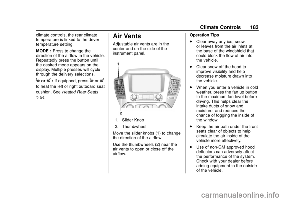CHEVROLET SUBURBAN 2020 Owners Manual Chevrolet Tahoe/Suburban Owner Manual (GMNA-Localizing-U.S./Canada/
Mexico-13566622) - 2020 - CRC - 4/15/19
Climate Controls 183
climate controls, the rear climate
temperature is linked to the driver
CHEVROLET SUBURBAN 2020 Owners Manual Chevrolet Tahoe/Suburban Owner Manual (GMNA-Localizing-U.S./Canada/
Mexico-13566622) - 2020 - CRC - 4/15/19
Climate Controls 183
climate controls, the rear climate
temperature is linked to the driver